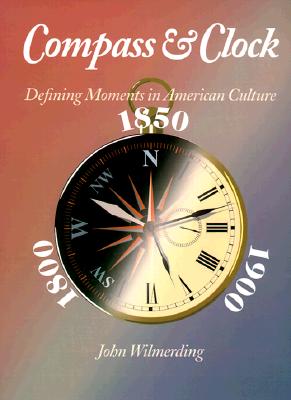 Compass and Clock: Defining Moments in American Culture - Wilmerding, John, Professor