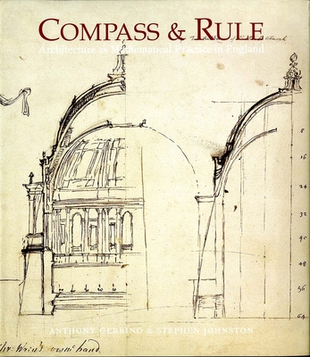 Compass and Rule: Architecture as Mathematical Practice in England 1500-1750 - Gerbino, Anthony, and Johnston, Stephen