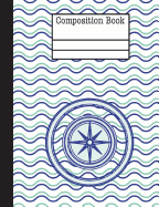 Compass Nautical Waves Composition Notebook - Wide Ruled: 200 Pages 7.44 X 9.69 Lined Writing Paper Pages School Teacher Student Blue Green Ocean Sea Boating Adventure Subject English Language Arts