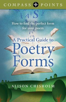 Compass Points - A Practical Guide to Poetry For - How to find the perfect form for your poem - Chisholm, Alison