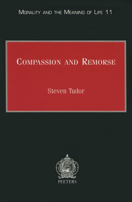 Compassion and Remorse: Acknowledging the Suffering Other - Tudor, S