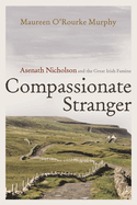 Compassionate Stranger: Asenath Nicholson and the Great Irish Famine