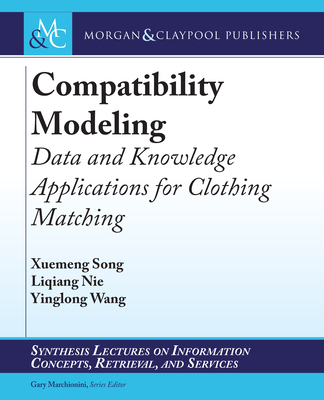Compatibility Modeling: Data and Knowledge Applications for Clothing Matching - Song, Xuemeng, and Nie, Liqiang, and Wang, Yinglong