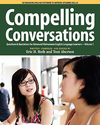 Compelling Conversations Questions and Quotations for Advanced Vietnamese English Language Learners - Roth, Eric H, and Aberson, Toni