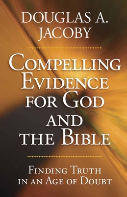 Compelling Evidence for God and the Bible - Jacoby, Douglas a