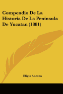 Compendio De La Historia De La Peninsula De Yucatan (1881)