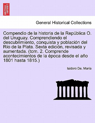 Compendio De La Historia De La Rep·blica O. Del Uruguay. Comprendiendo ...