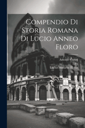 Compendio Di Storia Romana Di Lucio Anneo Floro