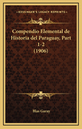 Compendio Elemental de Historia del Paraguay, Part 1-2 (1906)