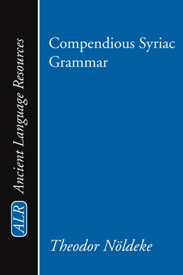 Compendious Syriac Grammar - Noeldeke, Theodor, and Crichton, James a (Translated by)