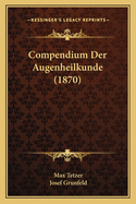 Compendium Der Augenheilkunde (1870)