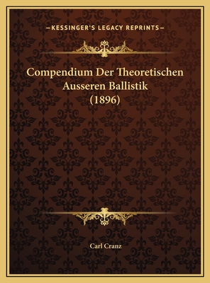 Compendium Der Theoretischen Ausseren Ballistik (1896) - Cranz, Carl