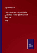 Compendium der vergleichenden Grammatik der Indogermanischen Sprachen: Band I