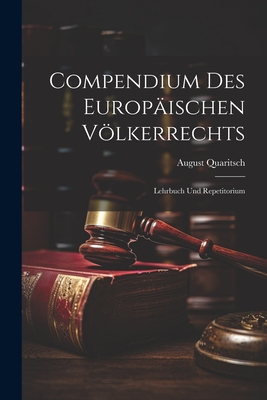 Compendium des Europischen Vlkerrechts: Lehrbuch und Repetitorium - Quaritsch, August