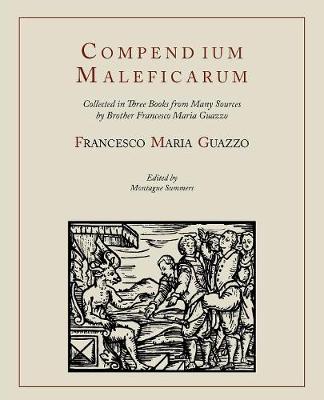 Compendium Maleficarum [Compendium of the Witches] - Guazzo, Francesco Maria, and Ashwin, E Allen, and Summers, Montague, Professor (Editor)