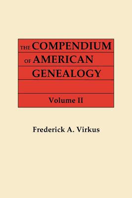 Compendium of American Genealogy: First Families of America. a Genealogical Encyclopedia of the United States. in Seven Volumes. Volume II - Virkus, Frederick A