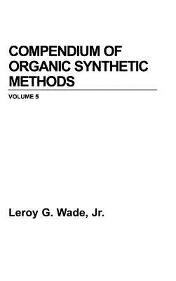 Compendium of Organic Synthetic Methods, Volume 5 - Wade, Leroy G