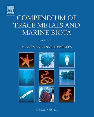 Compendium of Trace Metals and Marine Biota: Volume 1: Plants and Invertebrates - Eisler, Ronald