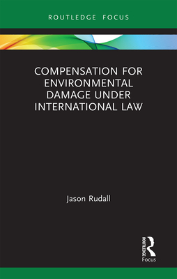 Compensation for Environmental Damage Under International Law - Rudall, Jason