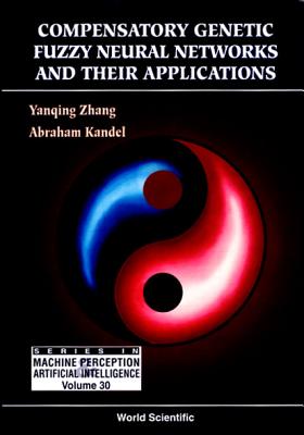Compensatory Genetic Fuzzy Neural Networks and Their Applications - Kandel, Abraham, and Zhang, Yan-Qing