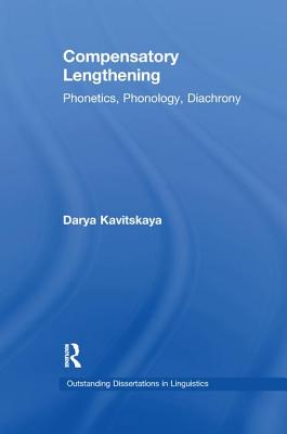 Compensatory Lengthening: Phonetics, Phonology, Diachrony - Kavitskaya, Darya, and Horn, Laurence (Editor)