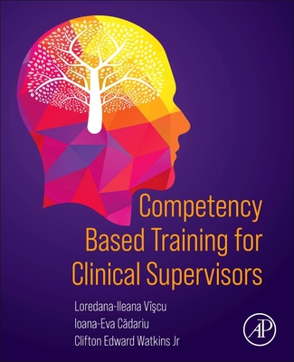 Competency Based Training for Clinical Supervisors - Viscu, Loredana-Ileana, and C dariu, Ioana-Eva, and Watkins Jr, Clifton Edward