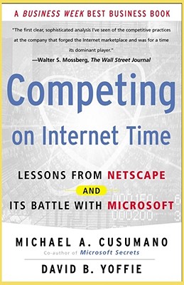 Competing on Internet Time: Lessons from Netscape and It's Battle with Microsoft - Cusumano, Michael A, and Yoffie, David B