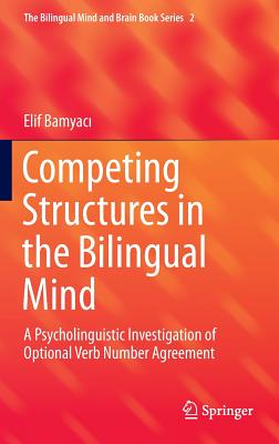 Competing Structures in the Bilingual Mind: A Psycholinguistic Investigation of Optional Verb Number Agreement - Bamyac , Elif