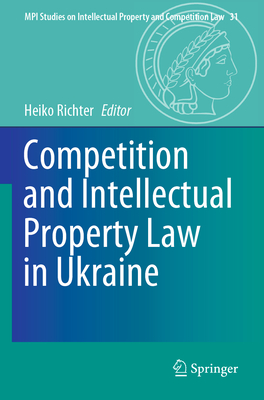 Competition and Intellectual Property Law in Ukraine - Richter, Heiko (Editor)