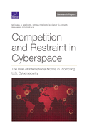 Competition and Restraint in Cyberspace: The Role of International Norms in Promoting U.S. Cybersecurity