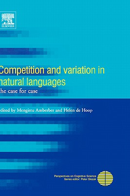 Competition and Variation in Natural Languages: The Case for Case - Amberber, Mengistu, Dr. (Editor), and de Hoop, Helen (Editor)