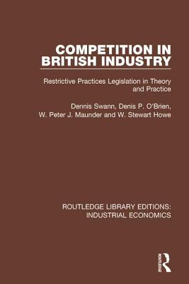 Competition in British Industry: Restrictive Practices Legislation in Theory and Practice - Swan, Dennis, and O'Brien, Denis P., and Maunder, W. Peter J.