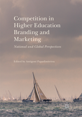 Competition in Higher Education Branding and Marketing: National and Global Perspectives - Papadimitriou, Antigoni (Editor)