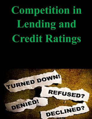 Competition in Lending and Credit Ratings - Ahmed, Javed I, and Federal Reserve Board