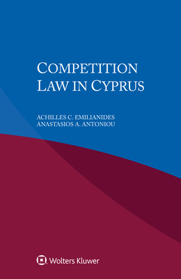 Competition Law in Cyprus - Emilianides, Achilles C, and Antoniou, Anastasios A