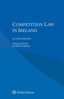 Competition Law in Ireland - Eaton, Sinead, and O'Brien Patrick