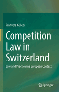 Competition Law in Switzerland: Law and Practice in a European Context
