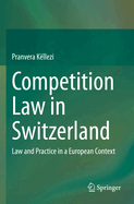 Competition Law in Switzerland: Law and Practice in a European Context