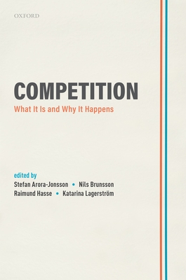 Competition: What It Is and Why It Happens - Arora-Jonsson, Stefan (Editor), and Brunsson, Nils (Editor), and Hasse, Raimund (Editor)