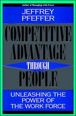 Competitive Advantage Through People: Creating New Businesses Within the Firm - Pfeffer, Jeffrey