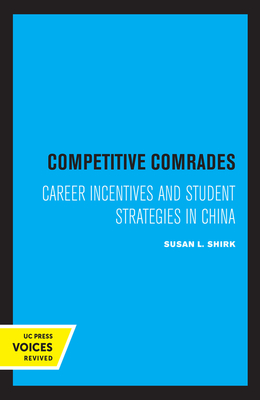 Competitive Comrades: Career Incentives and Student Strategies in China - Shirk, Susan L