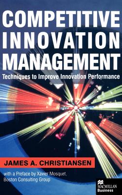 Competitive Innovation Management: Techniques to Improve Innovation Performance - Christiansen, J