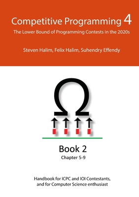 Competitive Programming 4 - Book 2: The Lower Bound of Programming Contests in the 2020s - Halim, Steven, and Halim, Felix, and Effendy, Suhendry