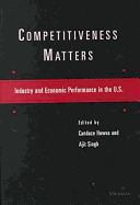 Competitiveness Matters: Industry and Economic Performance in the U.S.