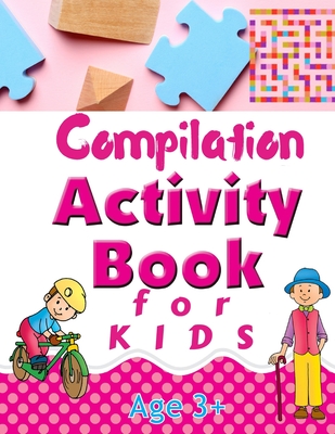 Compilation Activity Book for Kids: Logic Puzzles Including Mazes, Word Search, Find the Difference, I Spy, and Many More - Robert J Shields