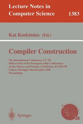 Compiler Construction: 7th International Conference, Cc'98, Held as Part of the European Joint Conferences on the Theory and Practice of Software, Etaps '98, Lisbon, Portugal, March 28 - April 4, 1998 Proceedings - Koskimies, Kai (Editor)