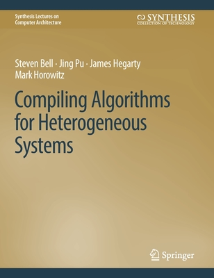 Compiling Algorithms for Heterogeneous Systems - Bell, Steven, and Pu, Jing, and Hegarty, James