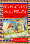 Complaining for Justice: Knowing Your Rights as a Consumer and How to Get Even Not Mad - Callow, Duncan