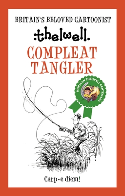 Compleat Tangler: A Witty Take on Fishing from the Legendary Cartoonist - Thelwell, Norman