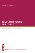 Complementarian Spirituality: Reformed Women and Union with Christ